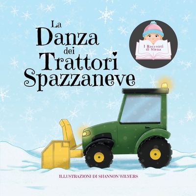 La Danza dei Trattori Spazzaneve - Siena, and Medina, Gustavo (Translated by), and Wilvers, Shannon (Illustrator)