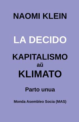 La Decido: Kapitalismo Am Klimato - Klein, Noemi, and Lutermano, Vilhelmo (Translated by)