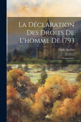 La Declaration Des Droits de L'Homme de 1793: Commentee - Acollas, ?mile