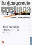 La Democracia Cristiana en America Latina: Conflictos y Competencia Electoral