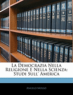 La Democrazia Nella Religione E Nella Scienza: Studi Sull' America