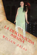 La Desconocida Asesina: El Precio de Ser Bella - Arias, Wilian a