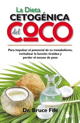 La Dieta Cetogenica del Coco - Fife, Bruce, C.N., N.D.