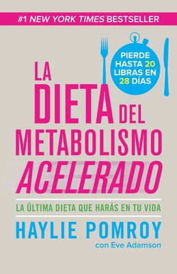 La Dieta del Metabolismo Acelerado / The Fast Metabolism Diet: Come Ms, Pierde Ms - Pomroy, Haylie