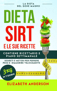 La Dieta Sirt E Le Sue Ricette: la dieta del gene magro, segreti e metodi per perdere peso e dimagrire velocemente. Contiene ricettario e piano settimanale. 3kg in 7 giorni.