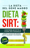 La Dieta Sirt: La dieta del gene magro, segreti e metodi per perdere peso e dimagrire velocemente. Contiene ricette e piano settimanale. 3 kg in 7 giorni!