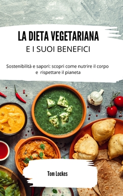 La dieta vegetariana e i suoi benefici: sostenibilit e sapori: scopri come nutrire il corpo e rispettare il pianeta - Lockes, Tom