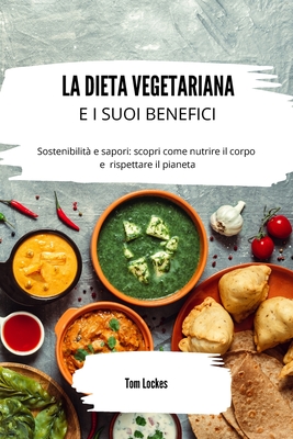 La dieta vegetariana e i suoi benefici: Sostenibilit e sapori: scopri come nutrire il corpo e rispettare il pianeta - Lockes, Tom