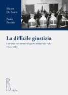 La Difficile Giustizia: I Processi Per Crimini Di Guerra Tedeschi in Italia 1943-2013