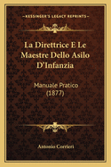La Direttrice E Le Maestre Dello Asilo D'Infanzia: Manuale Pratico (1877)