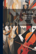 La Diva: Opera-Bouffe En Trois Actes...