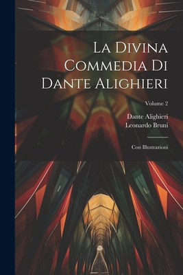 La Divina Commedia Di Dante Alighieri: Con Illustrazioni; Volume 2 - Alighieri, Dante, and Bruni, Leonardo