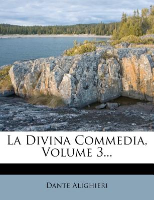 La Divina Commedia, Volume 3... - Alighieri, Dante, Mr.