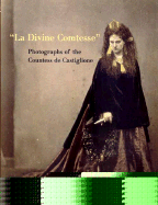 La Divine Comtesse: Photographs of the Countess de Castiglione