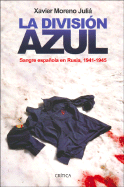 La Division Azul: Sangre Espa~nola En Rusia, 1941-1945 - Moreno Julia, Xavier