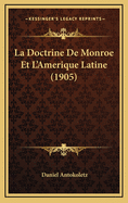 La Doctrine de Monroe Et L'Amerique Latine (1905)