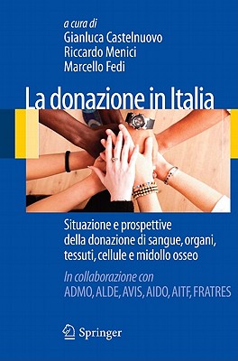 La Donazione in Italia: Situazione E Prospettive Della Donazione Di Sangue, Organi, Tessuti, Cellule E Midollo Osseo - Castelnuovo, Gianluca (Editor), and Menici, Riccardo (Editor), and Fedi, Marcello (Editor)