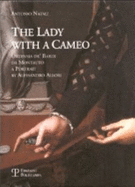 La Donna Col Cammeo / The Lady with a Cameo: Ortensia de Bardi Da Montauto Dipinta Da Alessandro Allori / Ortensia de Bardi Da Montauto: A Portrait by Alessandro Allori
