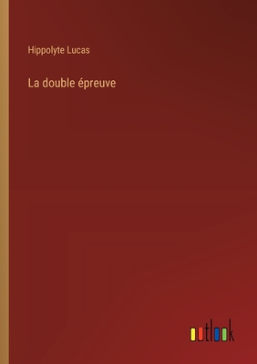 La double ?preuve - Lucas, Hippolyte