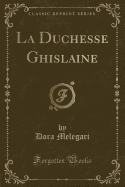 La Duchesse Ghislaine (Classic Reprint)