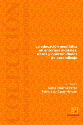 La educaci?n meditica en entornos digitales. Retos y oportunidades de aprendizaje. - Marfil-Carmona, Rafael, and Paramio-P?rez, Gema, and De-Casas-Moreno, Patricia