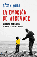 La Emoci?n de Aprender: Historias Inspiradoras de Escuela, Familia Y Vida / The Excitement of Learning: Inspiring Stories of School, Family, and Life