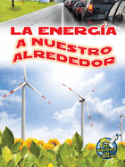 La Energa a Nuestro Alrededor: Energy All Around