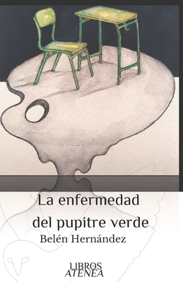 La enfermedad del pupitre verde - Tapia Lobo, Fran J (Editor), and Hernndez, Bel?n