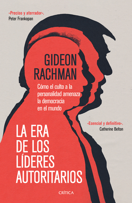 La Era de Los Lderes Autoritarios: La Era de Los Lderes Autoritarios Cmo El Culto a la Personalidad Amenaza La Democracia En El Mundo - Rachman, Gideon
