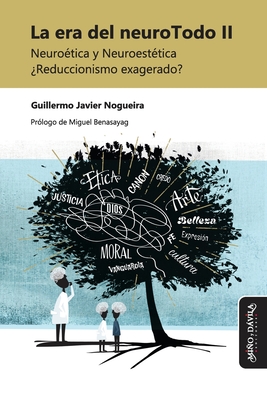 La era del neuroTodo II: Neurotica y Neuroesttica Reduccionismo exagerado? - Benasayag, Miguel (Foreword by), and Nogueira, Guillermo Javier