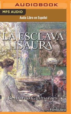 La Esclava Isaura (Isaura the Slave) - Guimaraes, Bernardo, and Rodriguez, Mayra Alejandra (Read by), and Amundaray, Raul (Read by)