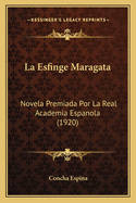 La Esfinge Maragata: Novela Premiada Por La Real Academia Espanola (1920)