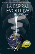 La espiral evolutiva (2019): Una gu?a para el camino de crecimiento y transformaci?n del ser humano