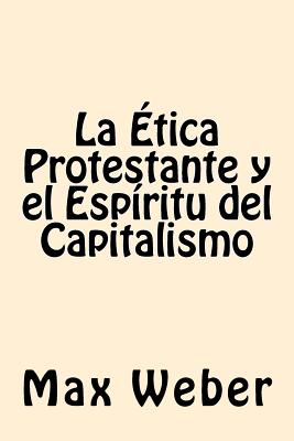La Etica Protestante Y El Espiritu del Capitalismo - Weber, Max