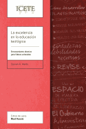 La Excelencia En La Educacion Teologica: Entrenamiento Efectivo Para Lideres Eclesiales