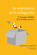 La Experiencia de la Indagaci?n: 5 estrategias infalibles; 50 actividades prticas