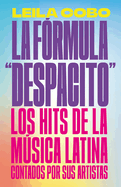 La Frmula Despacito: Los Hits de la Msica Latina Contados Por Sus Artistas / The Despacito Formula: Latin Music Hits as Told by Their Artists
