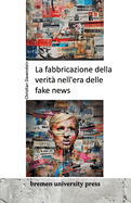 La fabbricazione della verit? nell'era delle fake news