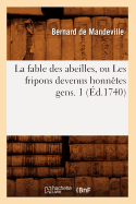 La Fable Des Abeilles, Ou Les Fripons Devenus Honn?tes Gens. 1 (?d.1740)
