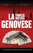 La Familia Mafiosa Genovese: La Historia Completa de la Organizaci?n Criminal de Nueva York