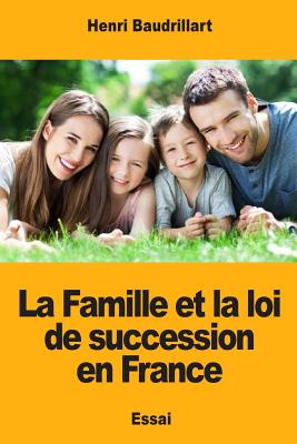 La Famille Et La Loi de Succession En France - Baudrillart, Henri