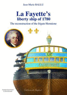 La Fayette's Liberty Ship of 1780: The Reconstruction of the Frigate Hermione