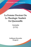 La Femme Docteur Ou La Theologie Tombe'e En Quenouille: Comedie (1731)