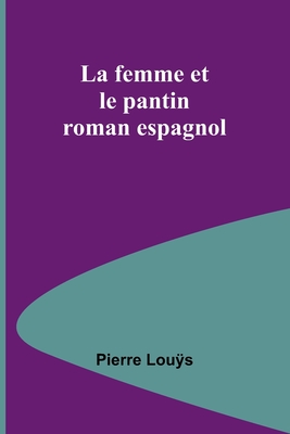 La femme et le pantin: roman espagnol - Lous, Pierre