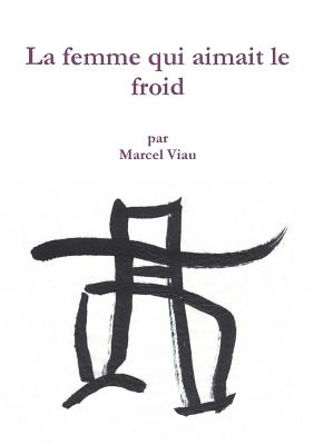 La Femme Qui Aimait Le Froid - Viau, Marcel