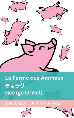 La Ferme des Animaux /: Tranzlaty Franais - Orwell, George, and Tranzlaty (Translated by)