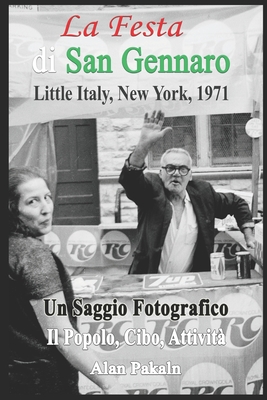 La Festa di San Gennaro, Piccola Italia, New York, 1971: Saggio fotografico: La gente, il cibo, le attivit? - Pakaln, Alan