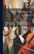 La Fidanzata Corsa: Melodramma Tragico in 3 Atti. La Fianc?e Corse. Paroles de Salvador Cammarano. Musique de Car. Gio. Pacini...