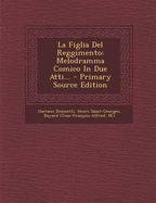 La Figlia del Reggimento: Melodramma Comico in Due Atti... - Donizetti, Gaetano, and Saint-Georges, Henri, and (Jean-Francois-Alfred, Bayard