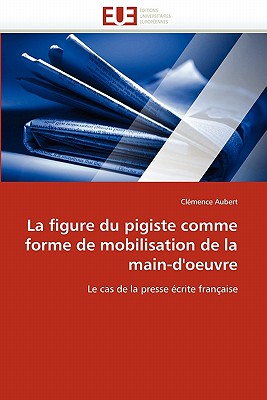 La Figure Du Pigiste Comme Forme de Mobilisation de La Main-D''Oeuvre - Aubert, Charles, Professor